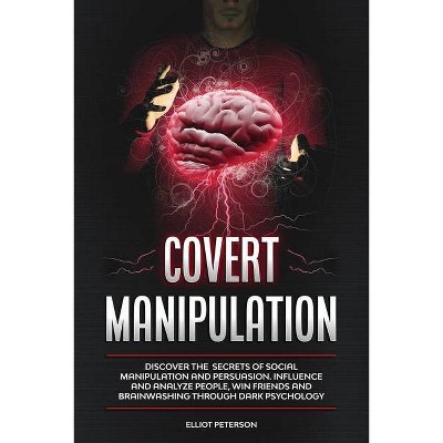 Covert Manipulation - by  Elliot Peterson (Paperback)