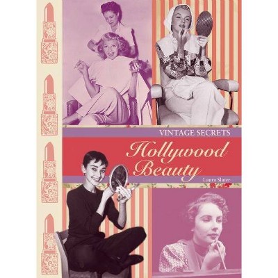 Vintage Secrets: Hollywood Beauty - by  Laura Slater (Paperback)