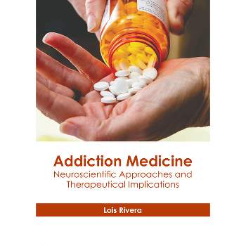Addiction Medicine: Neuroscientific Approaches and Therapeutical Implications - by  Lois Rivera (Hardcover)