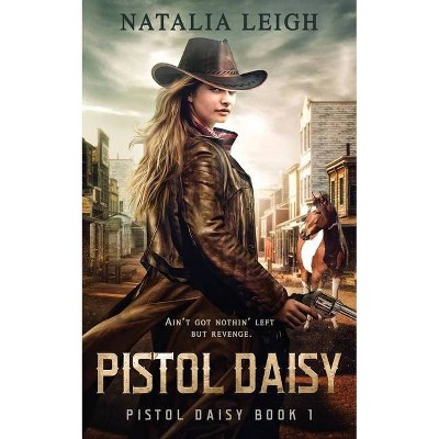 Pistol Daisy - by  Natalia Leigh (Paperback)