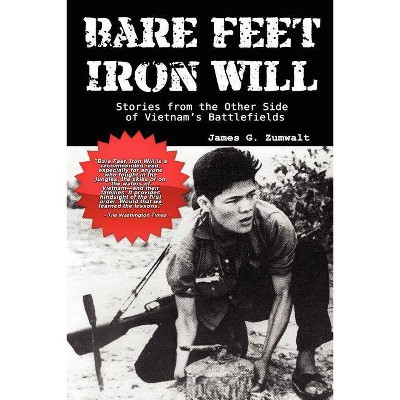 Bare Feet, Iron Will Stories from the Other Side of Vietnam's Battlefields - by  James G Zumwalt (Paperback)