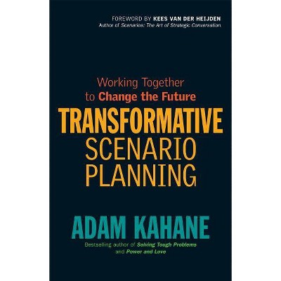 Transformative Scenario Planning - by  Adam Kahane (Paperback)