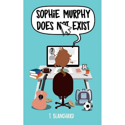 Sophie Murphy Does Not Exist - by  Tiffany Blanchard (Paperback)