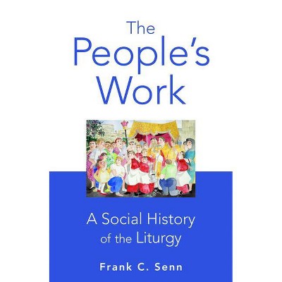 The People's Work, paperback edition - by  Frank C Senn (Paperback)