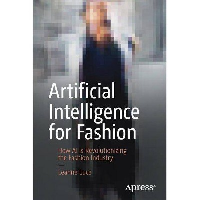 Artificial Intelligence for Fashion - by  Leanne Luce (Paperback)