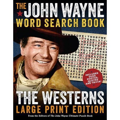 The John Wayne Word Search Book - The Westerns Large Print Edition - (John Wayne Puzzle Books) by  Editors Of The Official John Wayne Magazine