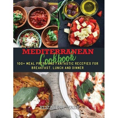 Mediterranean Cookbook - by  Elizabeth Wade (Paperback)