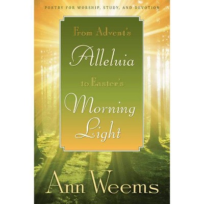 From Advent's Alleluia to Easter's Morning Light - by  Ann Weems (Paperback)