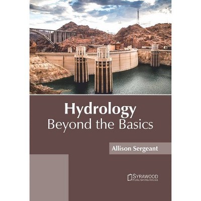 Hydrology: Beyond the Basics - by  Allison Sergeant (Hardcover)