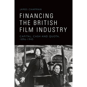 Financing the British Film Industry - by  James Chapman (Hardcover) - 1 of 1