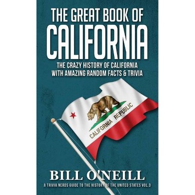 The Great Book of California - (A Trivia Nerds Guide to the History of the Us) by  Bill O'Neill (Paperback)