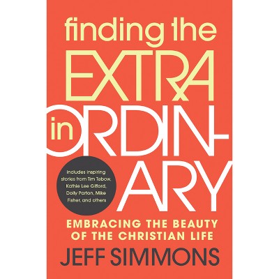 Finding the Extra in Ordinary - by  Jeff Simmons (Paperback)