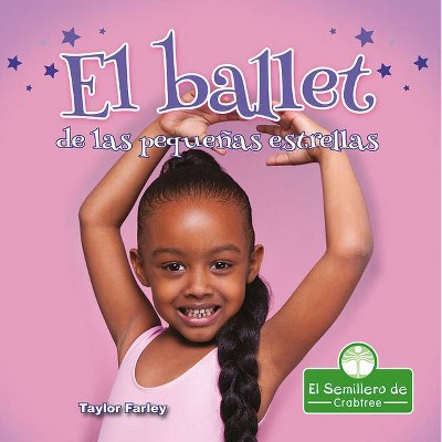 El Ballet de Las Pequeñas Estrellas - by  Taylor Farley (Paperback)