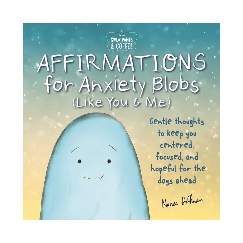 Sweatpants & Coffee: Affirmations for Anxiety Blobs (Like You and Me) - by  Nanea Hoffman (Hardcover), 1 of 2