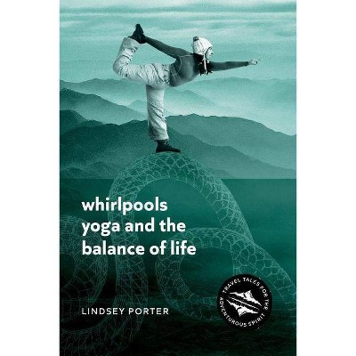 Whirlpools, Yoga and the Balance of Life - by  Lindsey Porter (Paperback)