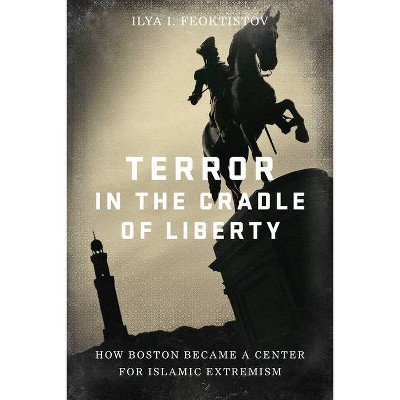 Terror in the Cradle of Liberty - by  Ilya Feoktistov (Hardcover)