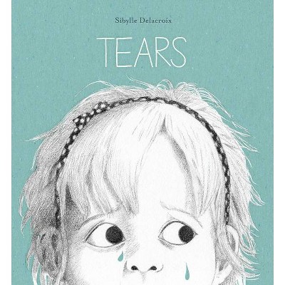 Tears - by  Sibylle Delacroix (Hardcover)