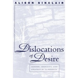 Dislocations of Desire - (North Carolina Studies in the Romance Languages and Literatu) by  Alison Sinclair (Paperback) - 1 of 1