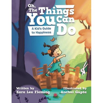 Oh, the Things You Can Do - by  Kara Lea Fleming (Hardcover)