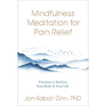 Mindfulness Meditation for Pain Relief - by  Jon Kabat-Zinn (Paperback)