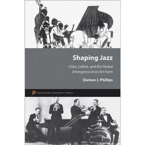 Shaping Jazz - by  Damon J Phillips (Hardcover) - 1 of 1