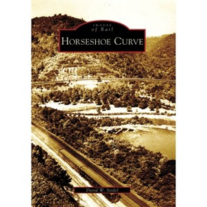 Horseshoe Curve - (Images of Rail) by  David W Seidel (Paperback) - 1 of 1