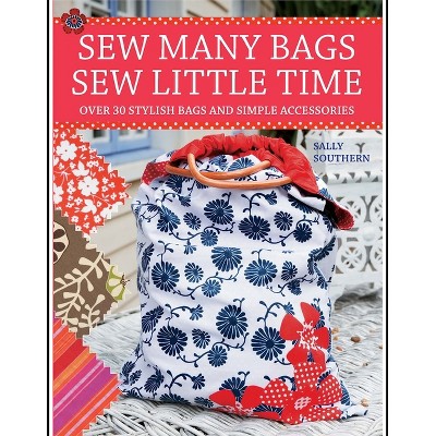 Sew Many Bags, Sew Little Time - by  Sally Southern (Paperback)