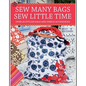 Sew Many Bags, Sew Little Time - by  Sally Southern (Paperback) - 1 of 1