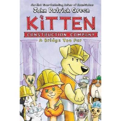 Kitten Construction Company: A Bridge Too Fur - by  John Patrick Green (Hardcover)