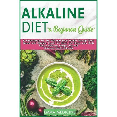 Alkaline Diet - (Healthy Lifestyle and Delicious Recipes to Prevent and Reverse Disease) by  Emma Medicine (Paperback)