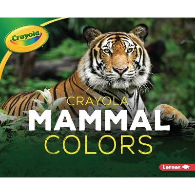 Crayola (R) Mammal Colors - (Crayola (R) Creature Colors) by  Christy Peterson (Paperback)