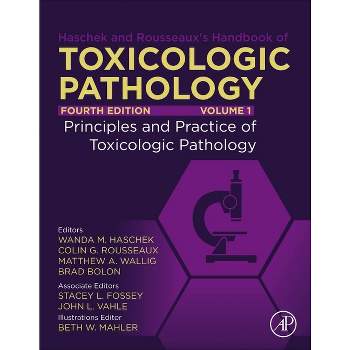 Haschek and Rousseaux's Handbook of Toxicologic Pathology, Volume 1: Principles and Practice of Toxicologic Pathology - 4th Edition (Hardcover)