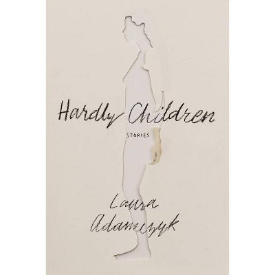 Hardly Children - by  Laura Adamczyk (Paperback)