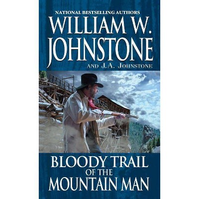 Bloody Trail of the Mountain Man - by  William W Johnstone & J A Johnstone (Paperback)