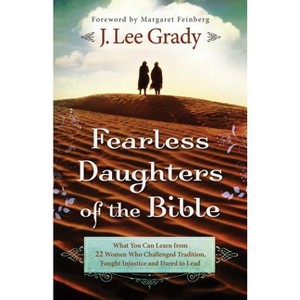 Fearless Daughters of the Bible - by  J Lee Grady (Paperback) - 1 of 1