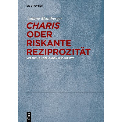 "Charis" Oder Riskante Reziprozität - by  Sabine Mainberger (Hardcover)