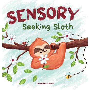 Sensory Seeking Sloth - (Sensory Sloth) by  Jennifer Jones (Hardcover)