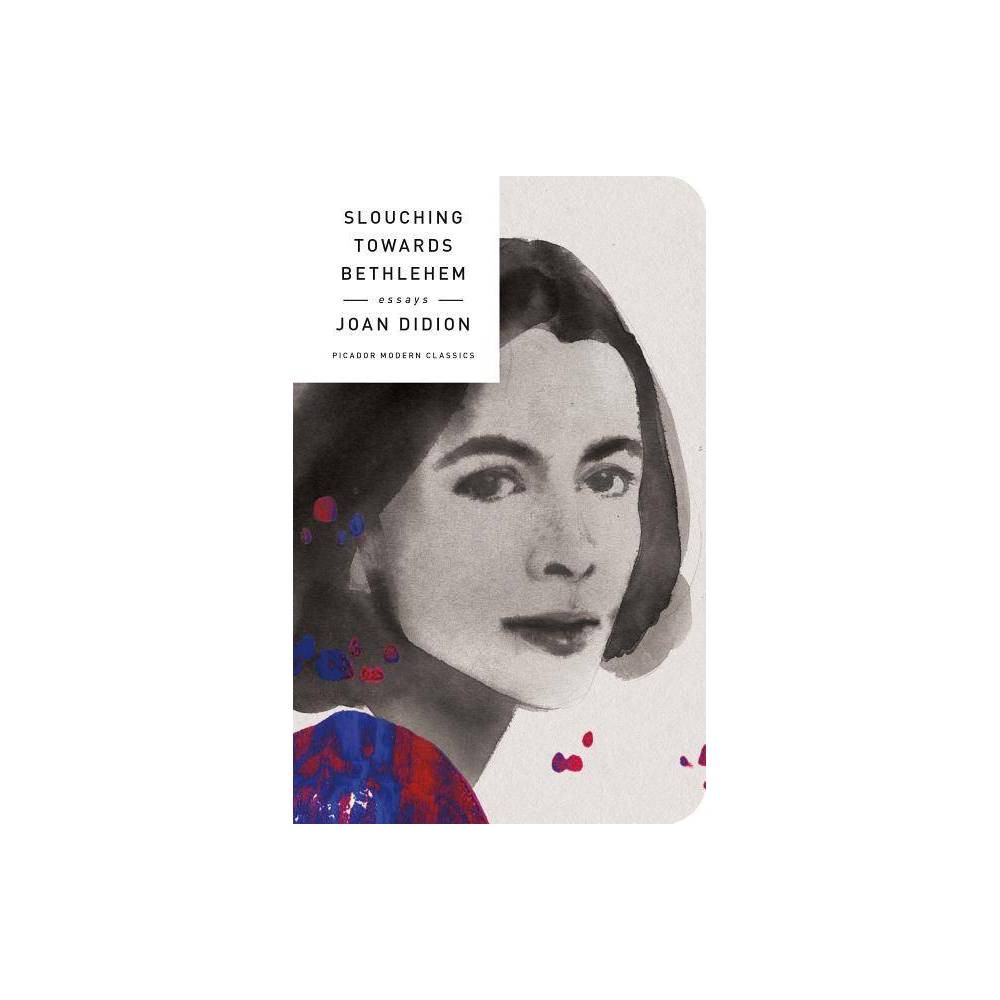 Slouching Towards Bethlehem - (Picador Modern Classics) by Joan Didion (Hardcover)