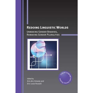 Redoing Linguistic Worlds - (Critical Language and Literacy Studies) by  Kris Aric Knisely & Eric Louis Russell (Paperback) - 1 of 1
