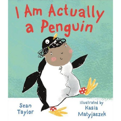 I Am Actually a Penguin - by  Sean Taylor (Hardcover)