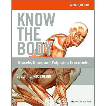 Workbook for Know the Body: Muscle, Bone, and Palpation Essentials - by  Joseph E Muscolino (Paperback)