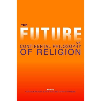 The Future of Continental Philosophy of Religion - (Indiana Series in the Philosophy of Religion (Paperback)) (Paperback)