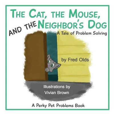 The Cat, the Mouse, and the Neighbor's Dog - (Perky Pet Problems) by  Fred Olds (Paperback)