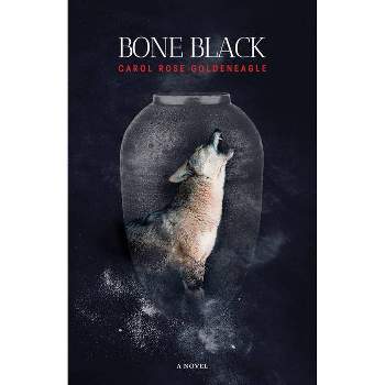 Bone Black - by  Carol Rose Goldeneagle (Paperback)