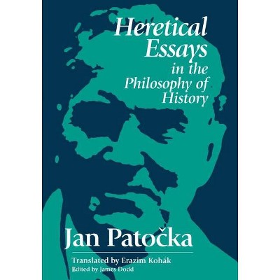 Heretical Essays in the Philosophy of History - by  Jan Patocka (Paperback)