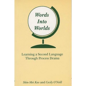 Words Into Worlds - by  Shin-Mei Kao & Cecily O'Neill (Paperback) - 1 of 1