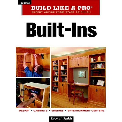 Built-Ins - (Taunton's Build Like a Pro) by  Robert J Settich (Paperback)