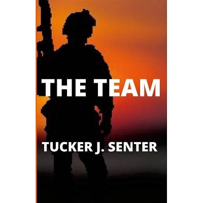 The Team - by  Tucker J Senter (Paperback)