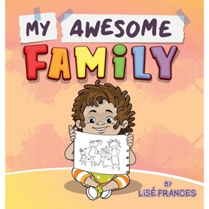 My Awesome Family - by  Lisé Frances (Hardcover) - 1 of 1