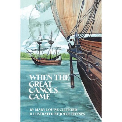 When the Great Canoes Came - by  Mary Louise Clifford (Paperback)